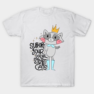 support your local street cats, cute Raccoon, funny quote T-Shirt